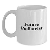 Funny Podiatrist Gifts - White Coffee Mug for Future Podiatrist Graduation, Gifts from Friends for Podiatrist, White Coffee Mug Quote - Main